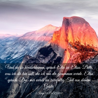 Picture 03 - 2 Könige 2:9 LUTH1912 - Und da sie hinüberkamen, sprach Elia zu Elisa: - Bible Verse Picture