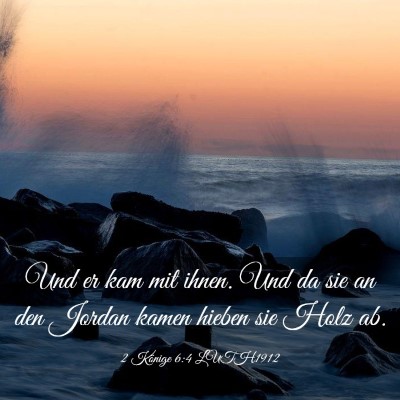 Picture 03 - 2 Könige 6:4 LUTH1912 - Und er kam mit ihnen. Und da sie an den Jordan - Bible Verse Picture