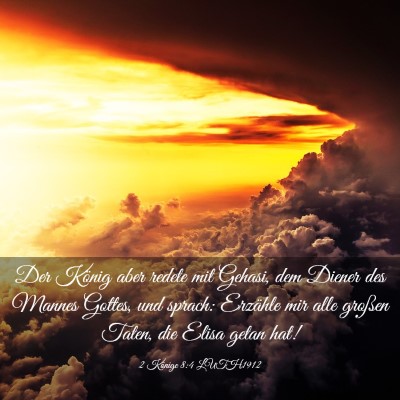 Picture 03 - 2 Könige 8:4 LUTH1912 - Der König aber redete mit Gehasi, dem Diener des - Bible Verse Picture