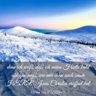 Picture 03 - 2 Petrus 1:14 LUTH1912 - denn ich weiß, daß ich meine Hütte bald - Bible Verse Picture