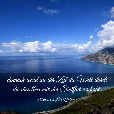 Picture 03 - 2 Petrus 3:6 LUTH1912 - dennoch ward zu der Zeit die Welt durch die - Bible Verse Picture