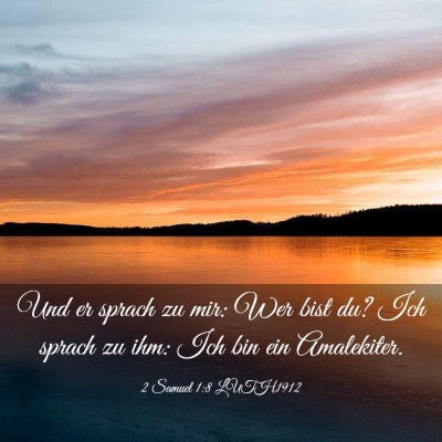 Picture 03 - 2 Samuel 1:8 LUTH1912 - Und er sprach zu mir: Wer bist du? Ich sprach zu - Bible Verse Picture