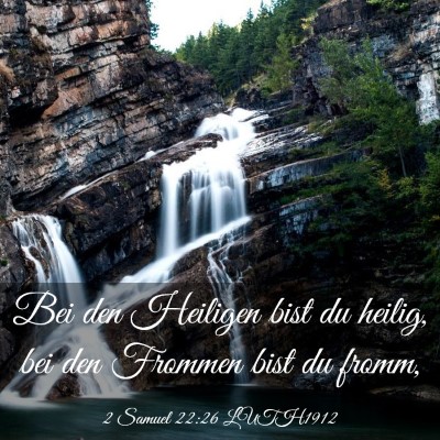Picture 03 - 2 Samuel 22:26 LUTH1912 - Bei den Heiligen bist du heilig, bei den Frommen - Bible Verse Picture