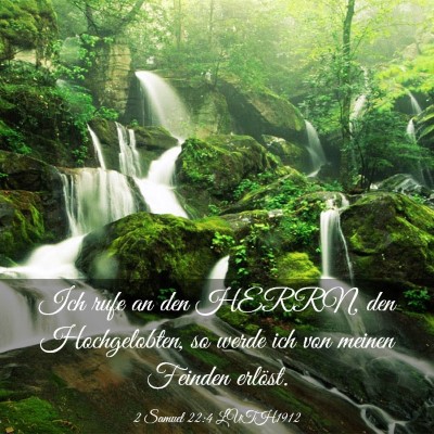 Picture 03 - 2 Samuel 22:4 LUTH1912 - Ich rufe an den HERRN, den Hochgelobten, so werde - Bible Verse Picture