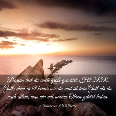 Picture 03 - 2 Samuel 7:22 LUTH1912 - Darum bist du auch groß geachtet, HERR, Gott; - Bible Verse Picture