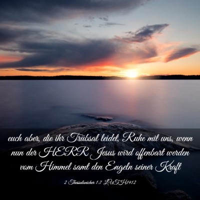 Picture 03 - 2 Thessalonicher 1:7 LUTH1912 - euch aber, die ihr Trübsal leidet, Ruhe mit uns, - Bible Verse Picture