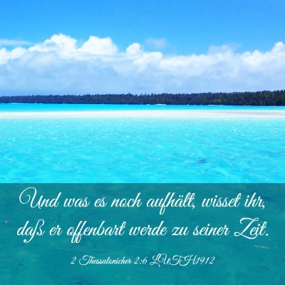 Picture 03 - 2 Thessalonicher 2:6 LUTH1912 - Und was es noch aufhält, wisset ihr, daß er - Bible Verse Picture