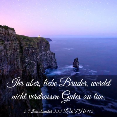 Picture 03 - 2 Thessalonicher 3:13 LUTH1912 - Ihr aber, liebe Brüder, werdet nicht verdrossen - Bible Verse Picture