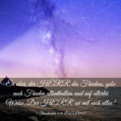 Picture 03 - 2 Thessalonicher 3:16 LUTH1912 - Er aber, der HERR des Friedens, gebe euch Frieden - Bible Verse Picture