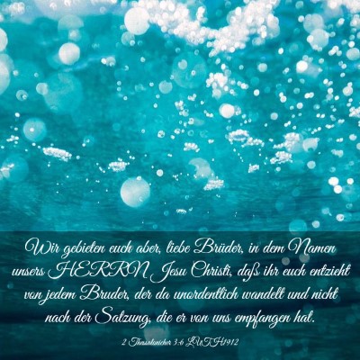 Picture 03 - 2 Thessalonicher 3:6 LUTH1912 - Wir gebieten euch aber, liebe Brüder, in dem - Bible Verse Picture