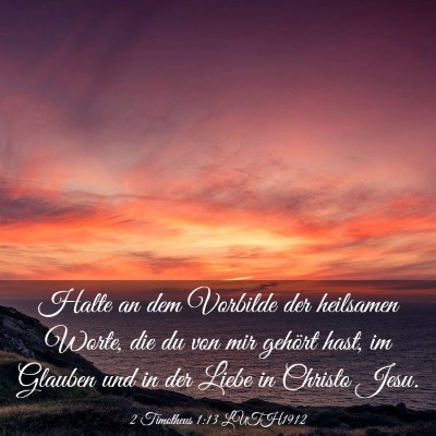 Picture 03 - 2 Timotheus 1:13 LUTH1912 - Halte an dem Vorbilde der heilsamen Worte, die du - Bible Verse Picture