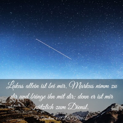 Picture 03 - 2 Timotheus 4:11 LUTH1912 - Lukas allein ist bei mir. Markus nimm zu dir und - Bible Verse Picture