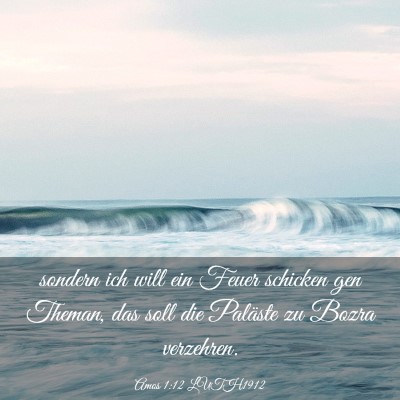 Picture 03 - Amos 1:12 LUTH1912 - sondern ich will ein Feuer schicken gen Theman, - Bible Verse Picture