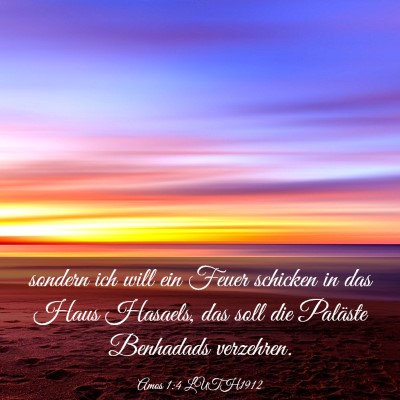 Picture 03 - Amos 1:4 LUTH1912 - sondern ich will ein Feuer schicken in das Haus - Bible Verse Picture