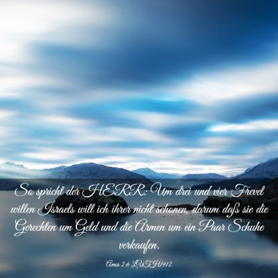 Picture 03 - Amos 2:6 LUTH1912 - So spricht der HERR: Um drei und vier Frevel - Bible Verse Picture