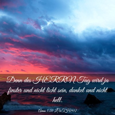Picture 03 - Amos 5:20 LUTH1912 - Denn des HERRN Tag wird ja finster und nicht - Bible Verse Picture
