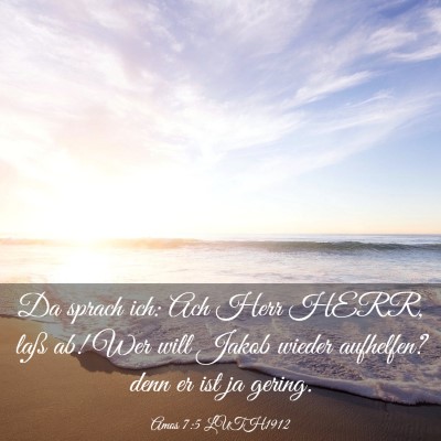 Picture 03 - Amos 7:5 LUTH1912 - Da sprach ich: Ach Herr HERR, laß ab! Wer will - Bible Verse Picture