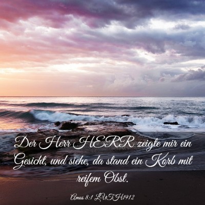 Picture 03 - Amos 8:1 LUTH1912 - Der Herr HERR zeigte mir ein Gesicht, und siehe, - Bible Verse Picture