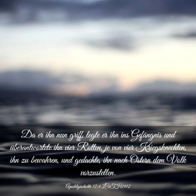 Picture 03 - Apostelgeschichte 12:4 LUTH1912 - Da er ihn nun griff, legte er ihn ins Gefängnis - Bible Verse Picture