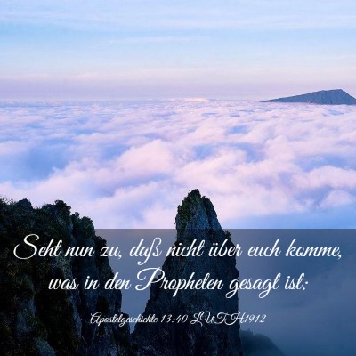 Picture 03 - Apostelgeschichte 13:40 LUTH1912 - Seht nun zu, daß nicht über euch komme, was in - Bible Verse Picture