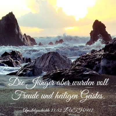 Picture 03 - Apostelgeschichte 13:52 LUTH1912 - Die Jünger aber wurden voll Freude und heiligen - Bible Verse Picture