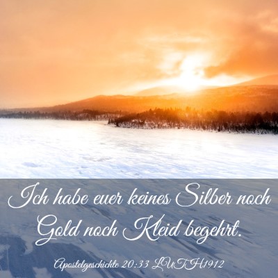 Picture 03 - Apostelgeschichte 20:33 LUTH1912 - Ich habe euer keines Silber noch Gold noch Kleid - Bible Verse Picture