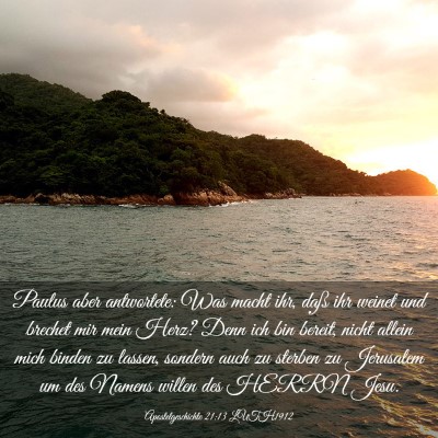 Picture 03 - Apostelgeschichte 21:13 LUTH1912 - Paulus aber antwortete: Was macht ihr, daß ihr - Bible Verse Picture