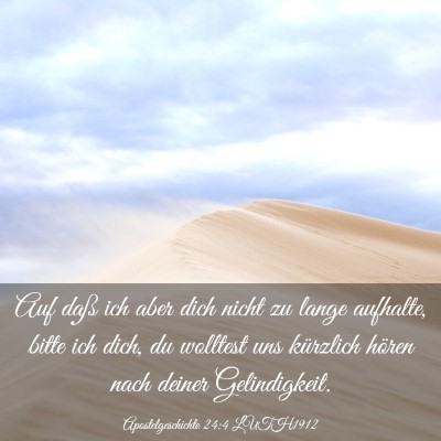 Picture 03 - Apostelgeschichte 24:4 LUTH1912 - Auf daß ich aber dich nicht zu lange aufhalte, - Bible Verse Picture
