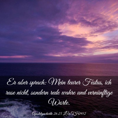 Picture 03 - Apostelgeschichte 26:25 LUTH1912 - Er aber sprach: Mein teurer Festus, ich rase - Bible Verse Picture