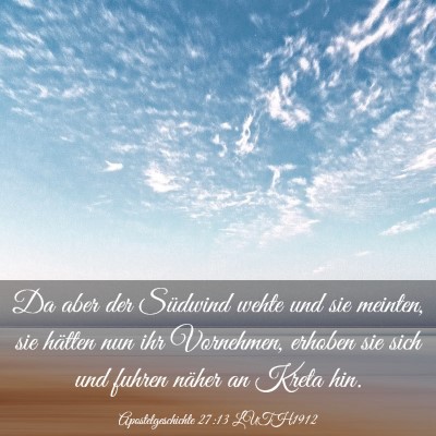 Picture 03 - Apostelgeschichte 27:13 LUTH1912 - Da aber der Südwind wehte und sie meinten, sie - Bible Verse Picture