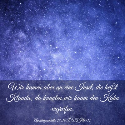 Picture 03 - Apostelgeschichte 27:16 LUTH1912 - Wir kamen aber an eine Insel, die heißt Klauda; - Bible Verse Picture