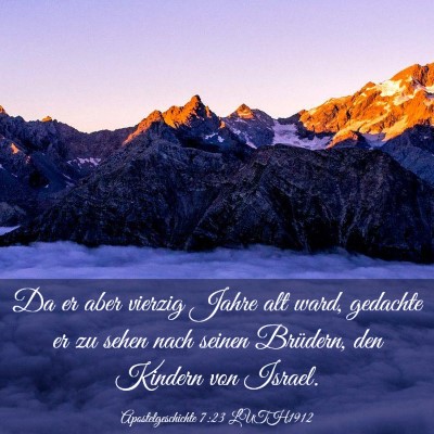 Picture 03 - Apostelgeschichte 7:23 LUTH1912 - Da er aber vierzig Jahre alt ward, gedachte er zu - Bible Verse Picture