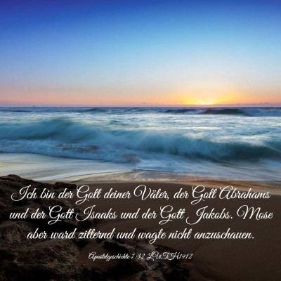 Picture 03 - Apostelgeschichte 7:32 LUTH1912 - Ich bin der Gott deiner Väter, der Gott Abrahams - Bible Verse Picture