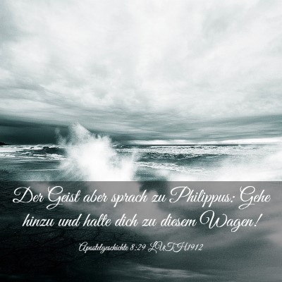 Picture 03 - Apostelgeschichte 8:29 LUTH1912 - Der Geist aber sprach zu Philippus: Gehe hinzu - Bible Verse Picture