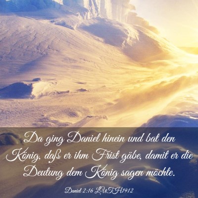 Picture 03 - Daniel 2:16 LUTH1912 - Da ging Daniel hinein und bat den König, daß er - Bible Verse Picture