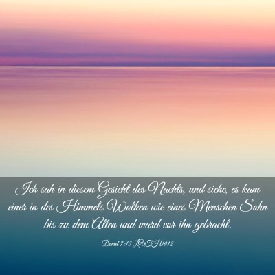 Picture 03 - Daniel 7:13 LUTH1912 - Ich sah in diesem Gesicht des Nachts, und siehe, - Bible Verse Picture