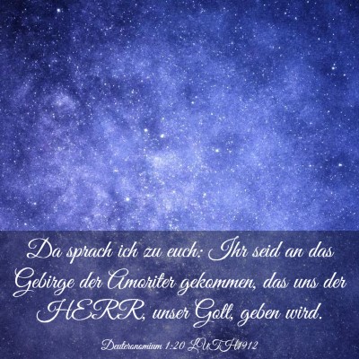 Picture 03 - Deuteronomium 1:20 LUTH1912 - Da sprach ich zu euch: Ihr seid an das Gebirge - Bible Verse Picture