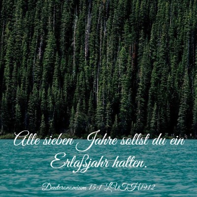 Picture 03 - Deuteronomium 15:1 LUTH1912 - Alle sieben Jahre sollst du ein Erlaßjahr - Bible Verse Picture
