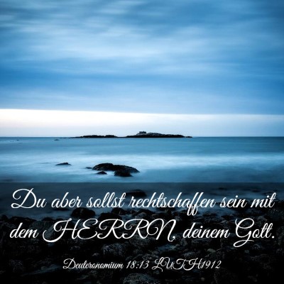 Picture 03 - Deuteronomium 18:13 LUTH1912 - Du aber sollst rechtschaffen sein mit dem HERRN, - Bible Verse Picture
