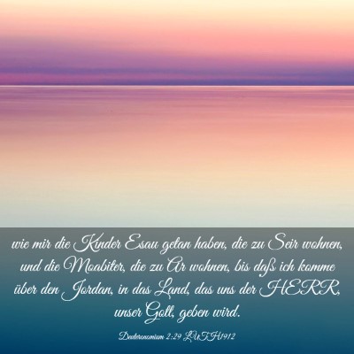 Picture 03 - Deuteronomium 2:29 LUTH1912 - wie mir die Kinder Esau getan haben, die zu Seir - Bible Verse Picture