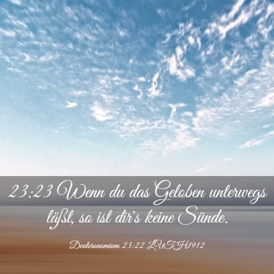 Picture 03 - Deuteronomium 23:22 LUTH1912 - 23:23 Wenn du das Geloben unterwegs läßt, so - Bible Verse Picture