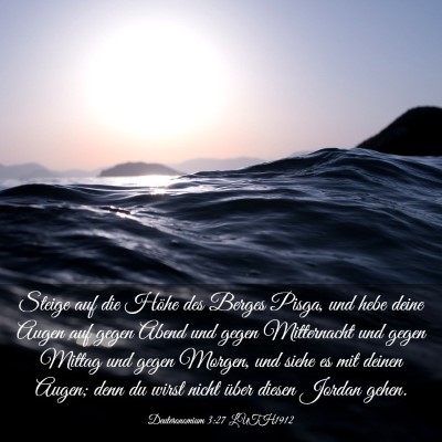 Picture 03 - Deuteronomium 3:27 LUTH1912 - Steige auf die Höhe des Berges Pisga, und hebe - Bible Verse Picture