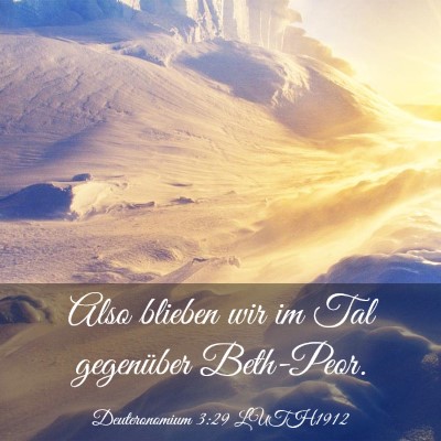 Picture 03 - Deuteronomium 3:29 LUTH1912 - Also blieben wir im Tal gegenüber - Bible Verse Picture
