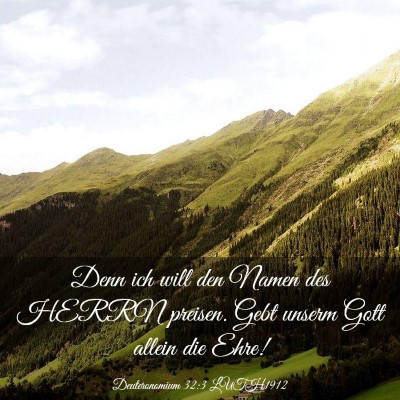 Picture 03 - Deuteronomium 32:3 LUTH1912 - Denn ich will den Namen des HERRN preisen. Gebt - Bible Verse Picture