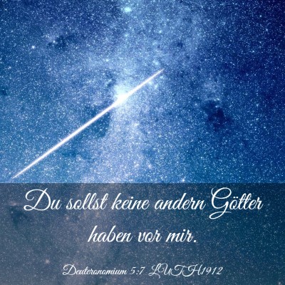 Picture 03 - Deuteronomium 5:7 LUTH1912 - Du sollst keine andern Götter haben vor - Bible Verse Picture