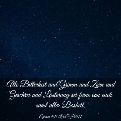 Picture 03 - Epheser 4:31 LUTH1912 - Alle Bitterkeit und Grimm und Zorn und Geschrei - Bible Verse Picture