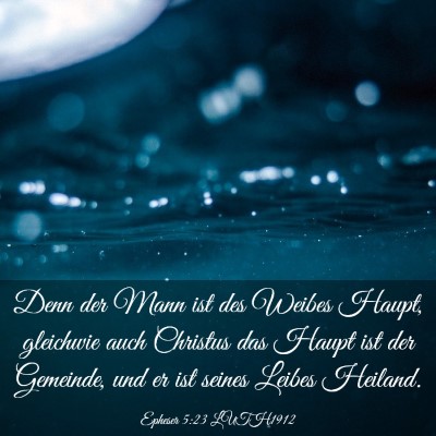 Picture 03 - Epheser 5:23 LUTH1912 - Denn der Mann ist des Weibes Haupt, gleichwie - Bible Verse Picture