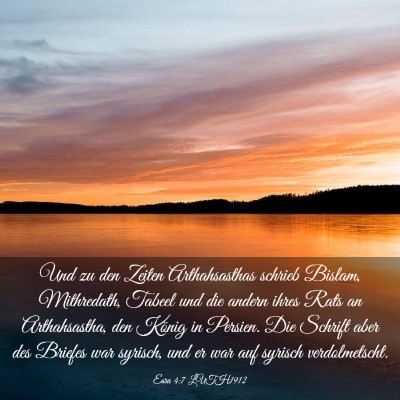Picture 03 - Esra 4:7 LUTH1912 - Und zu den Zeiten Arthahsasthas schrieb Bislam, - Bible Verse Picture
