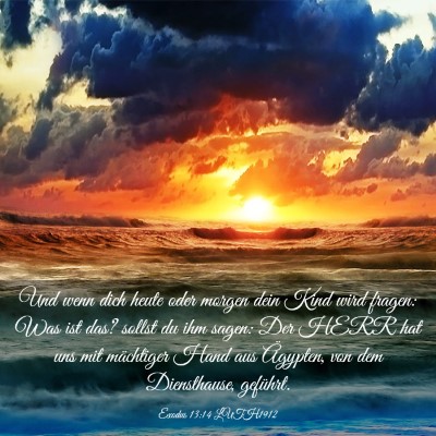 Picture 03 - Exodus 13:14 LUTH1912 - Und wenn dich heute oder morgen dein Kind wird - Bible Verse Picture
