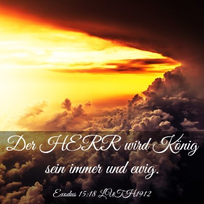 Picture 03 - Exodus 15:18 LUTH1912 - Der HERR wird König sein immer und - Bible Verse Picture